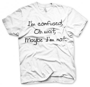 I?m Confused T-Shirt 1