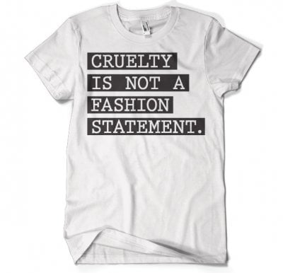 Cruelty Is Not A Fashion Statement T-Shirt 1