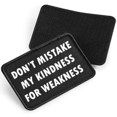 Don't mistake my kindness for weakness - fabric patch with Velcro