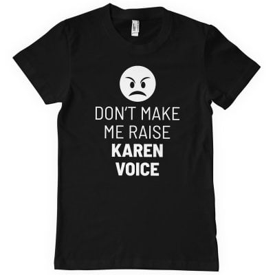 Don't Make Me Raise Karen Voice T-Shirt 1