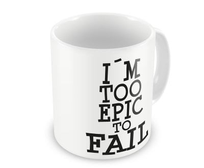 Im Too Epic To Fail coffee mug 1