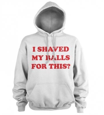 I Shaved My Balls For This Hoodie 1