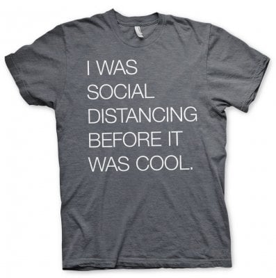 Social Distancing Before It Was Cool T-Shirt 1