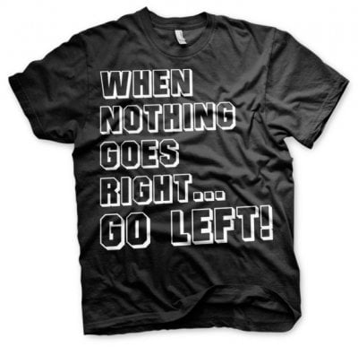 When Nothing Goes Right... Go Left! T-Shirt 1
